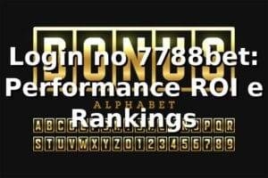 Login no 7788bet: Performance, ROI e Rankings 📊