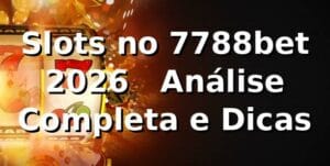 Slots no 7788bet 2026 🎰 – Análise Completa e Dicas